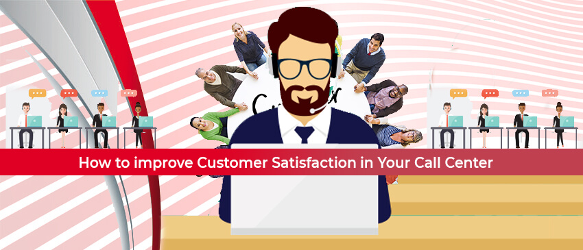 How to Improve Customer Satisfaction in Your Call Center