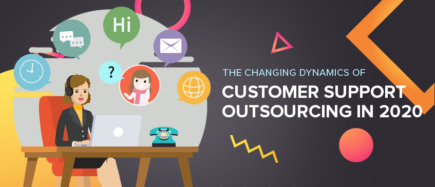 The Changing Dynamics of Customer Support Outsourcing in 2020
