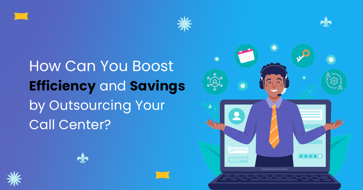 Efficiency and savings by outsourcing your call center